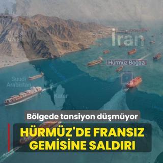 B�lgede tansiyon d��m�yor! H�rm�z'de Frans�z gemisi sald�r�ya u�rad�