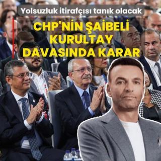 Yolsuzluk itiraf��s� tan�k olacak! CHP'nin �aibeli kurultay davas�nda karar