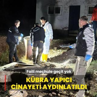Faili me�hule ge�it yok! K�bra Yap�c� cinayeti ayd�nlat�ld�