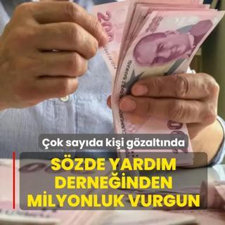 S�zde yard�m derne�inden milyonluk vurgun! �ok say�da ki�i g�zalt�nda