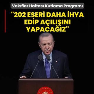 Vak�flar Haftas� Kutlama Program�... Ba�kan Erdo�an: 202 eseri daha ihya edip a��l���n� yapaca��z