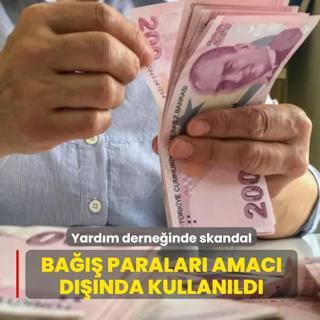 Yard�m derne�inde skandal! Ba��� paralar� amac� d���nda kullan�ld�