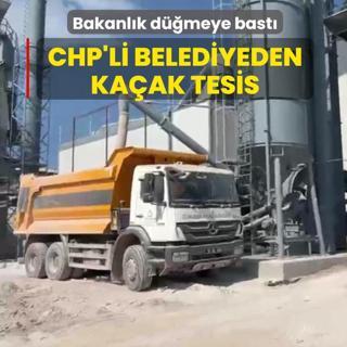CHP'li belediyeden ka�ak tesis: Bakanl�k d��meye bast�