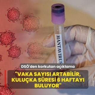 DS�'den korkutan a��klama... �Vaka say�s� artabilir, kulu�ka s�resi 6 haftay� buluyor�