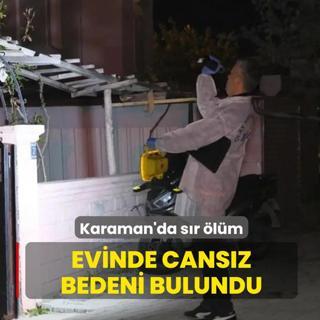 Karaman'da s�r �l�m! Evinde cans�z bedeni bulundu