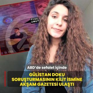 ABD'de sefalet i�inde! G�listan Doku soru�turmas�n�n kilit ismi Umut Alta�'�n izine Ak�am Gazetesi ula�t�