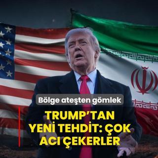 B�lge ate�ten g�mlek! Trump'tan yeni tehdit: �ok ac� �ekerler