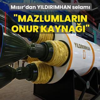 M�s�r'dan T�rkiye'ye Y�ld�r�mhan selam�: �Mazlumlar�n onur kayna���