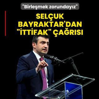 Sel�uk Bayraktar'dan �ittifak� �a�r�s�: G�c�m�z� birle�tirmek zorunday�z