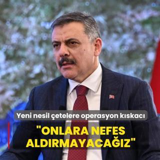 Yeni nesil �etelere operasyon k�skac�... Bakan �ift�i: Onlara nefes ald�rmayaca��z