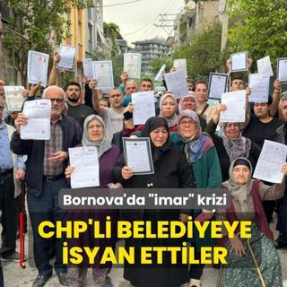 Bornova'da �imar� krizi: CHP'li belediyeye isyan ettiler