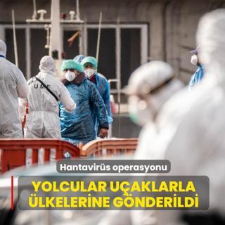 Hantavir�s operasyonu! Yolcular u�aklarla �lkelerine g�nderildi