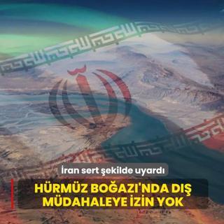 H�rm�z Bo�az�'nda d�� m�dahaleye izin yok! �ran sert �ekilde uyard�