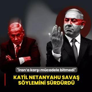 Katil Netanyahu sava� s�ylemini s�rd�rd�: �ran'a kar�� m�cadele bitmedi