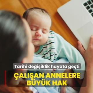 Tarihi de�i�iklik hayata ge�ti! �al��an annelere b�y�k hak
