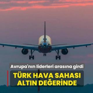 T�rk hava sahas� alt�n de�erinde! Avrupa'n�n liderleri aras�na girdi