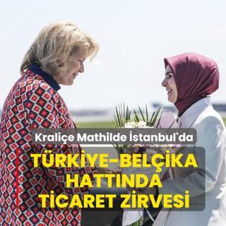 T�rkiye-Bel�ika hatt�nda ticaret zirvesi: Krali�e Mathilde �stanbul'da