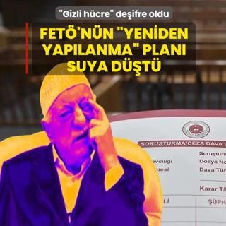 FET�'n�n �yeniden yap�lanma� plan� suya d��t�! �Gizli h�cre� de�ifre oldu