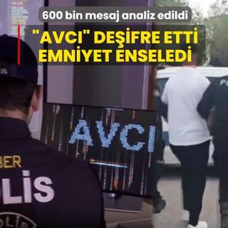 600 bin mesaj analiz edildi! �AVCI� de�ifre etti, emniyet enseledi!