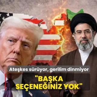 Ate�kes s�r�yor, gerilim dinmiyor: Kabul etmekten ba�ka se�ene�iniz yok
