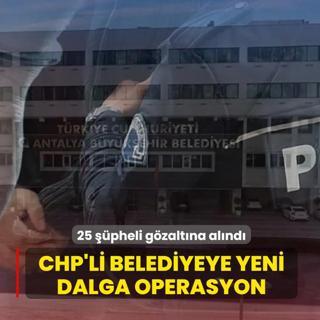 CHP'li belediyeye yeni dalga operasyon! 25 ��pheli g�zalt�na al�nd�