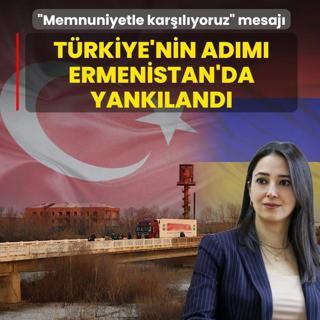 T�rkiye'nin hamlesi Ermenistan'da kar��l�k buldu: Memnuniyetle kar��l�yoruz