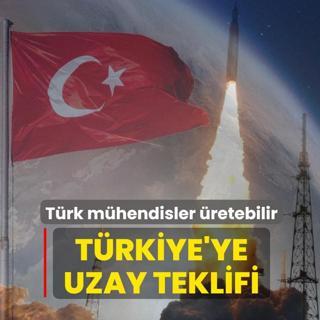 T�rkiye'ye uzay teklifi! T�rk m�hendisler �retebilir