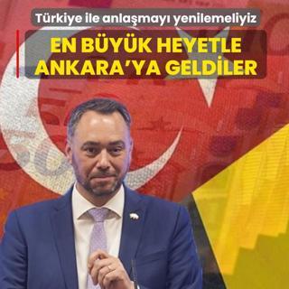 En b�y�k heyetle Ankara'ya geldiler: T�rkiye ile anla�may� yenilemeliyiz
