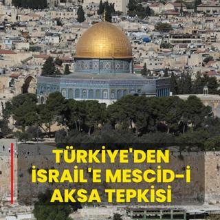 T�rkiye'den �srail'e Mescid-i Aksa tepkisi