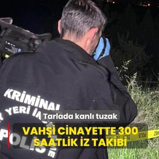 Vah�i cinayette 300 saatlik iz takibi! Tarlada kanl� tuzak