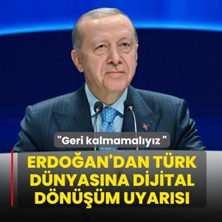 Ba�kan Erdo�an'dan T�rk d�nyas�na dijital d�n���m uyar�s�: Geri kalmamal�y�z