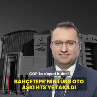 GOP'ta r��vet kulesi... Bah�etepe'nin l�ks oto a�k�, �BB ba�lant�l� �rg�t �ark�