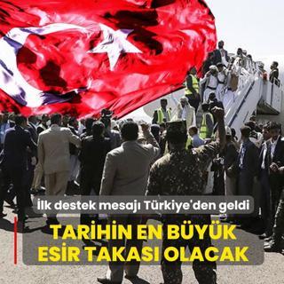 �lk destek mesaj� T�rkiye'den geldi: Tarihin en b�y�k esir takas� ger�ekle�ecek!