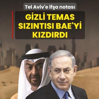 Tel Aviv'e if�a notas�! Gizli temas�n s�zmas� BAE'yi k�zd�rd�