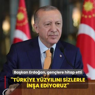 Ba�kan Erdo�an, gen�lere hitap etti: T�rkiye Y�zy�l�n� sizlerle in�a ediyoruz