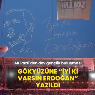 AK Parti'den dev gen�lik bulu�mas�: G�ky�z�ne  �yi ki vars�n Erdo�an  yaz�ld�