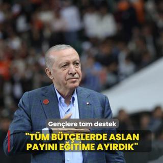 Ba�kan Erdo�an'dan gen�lere tam destek: T�m b�t�elerde aslan pay�n� e�itime ay�rd�k