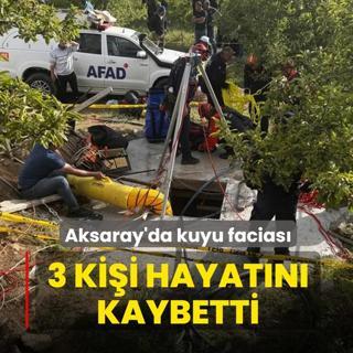 Aksaray'da kuyu facias�: 3 ki�i hayat�n� kaybetti