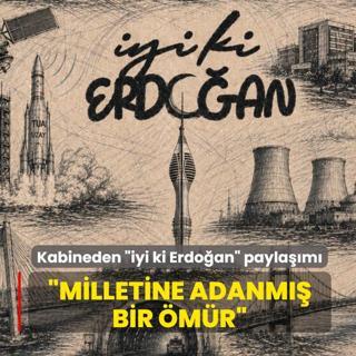 Kabineden �iyi ki Erdo�an� payla��m�: �Milletine adanm�� bir �m�r�