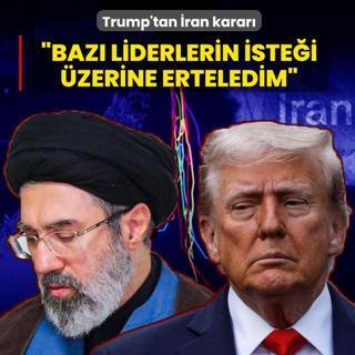 Trump �ran i�in karar�n� verdi: Baz� liderlerin iste�i �zerine erteledim