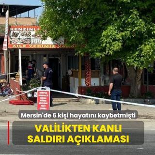 6 ki�i hayat�n� kaybetmi�ti! Mersin Valili�i'nden kanl� sald�r� a��klamas�