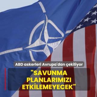ABD askerleri Avrupa'dan �ekiliyor... NATO: Savunma planlar�m�z� etkilemeyecek