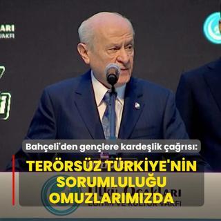 Bah�eli'den gen�lere karde�lik �a�r�s�: Ter�rs�z T�rkiye'nin sorumlulu�u omuzlar�m�zda