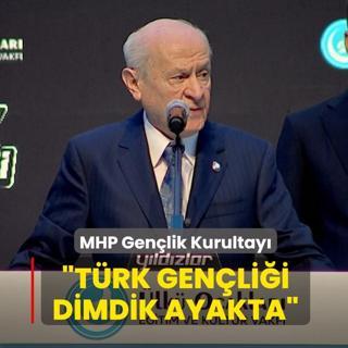 MHP Gen�lik Kurultay�! Bah�eli: T�rk gen�li�i dimdik ayakta