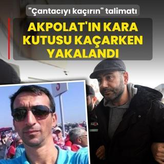 ��antac�y� ka��r�n� talimat�! Akpolat'�n kara kutusu yurtd���na ka�arken yakaland�