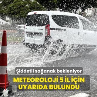 �iddetli sa�anak bekleniyor... Meteoroloji 5 il i�in uyar�da bulundu