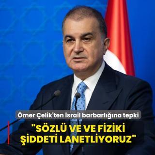 AK Parti S�zc�s� �elik'ten �srail barbarl���na tepki... �S�zl� ve ve fiziki �iddeti lanetliyoruz�