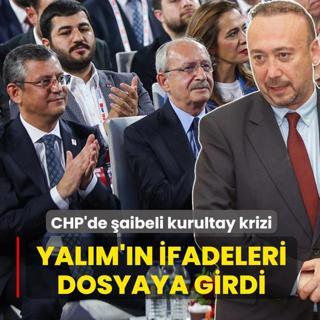 CHP'de �aibeli kurultay krizi: �zkan Yal�m'�n ifadeleri dosyaya girdi