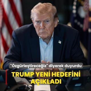 ��zg�rle�tirece�iz� diyerek duyurdu... Trump yeni hedefini a��klad�