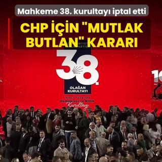 CHP i�in �mutlak butlan� karar�! Mahkeme 38. kurultay� iptal etti